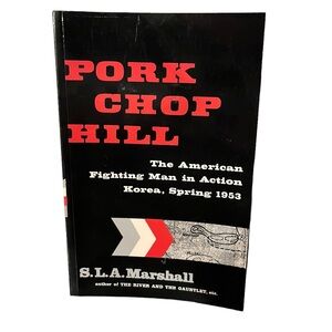 Pork Chop Hill: The American Fighting Man in Action Korea 1953 S.L.A. Marshall